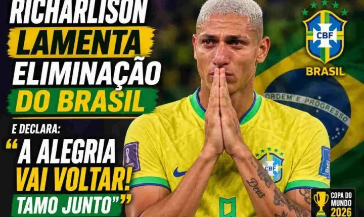 Richarlison lamenta eliminação do Brasil e declara: A alegria vai voltar! Tamo junto